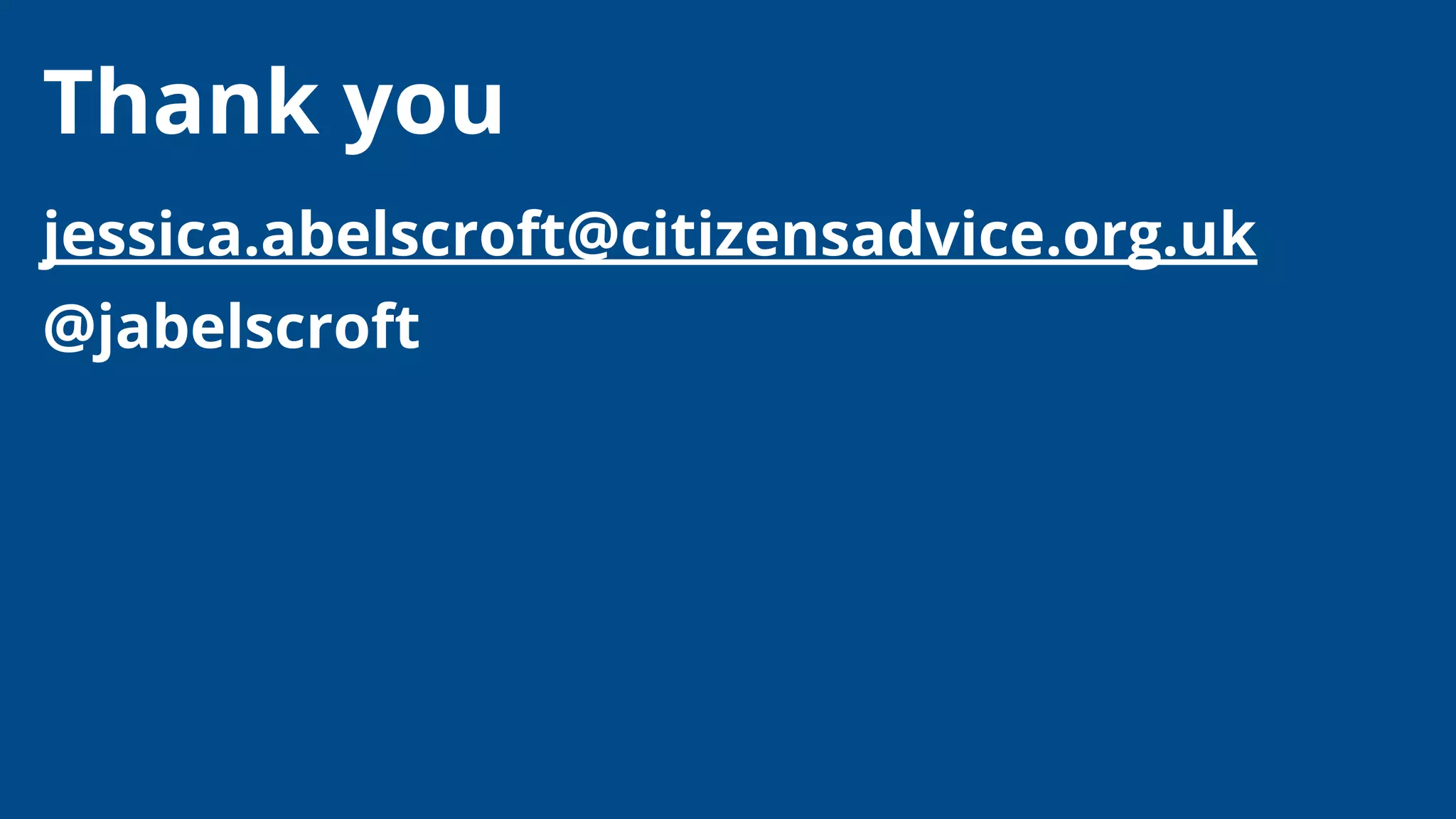 Thank you
jessica.abelscroft@citizensadvice.org.uk
@jabelscroft
 