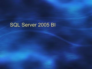 SQL Server 2005 BI
 