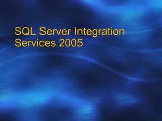 SQL Server Integration
Services 2005
 