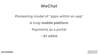 @3x14159265
Pioneering model of “apps within an app”
A truly mobile platform
Payments as a portal
~ $7 ARPA
WeChat
 