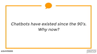 @3x14159265
Chatbots have existed since the 90’s.
Why now?
 