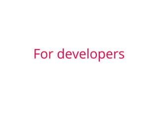 For developers
 