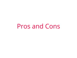 Pros and Cons
 