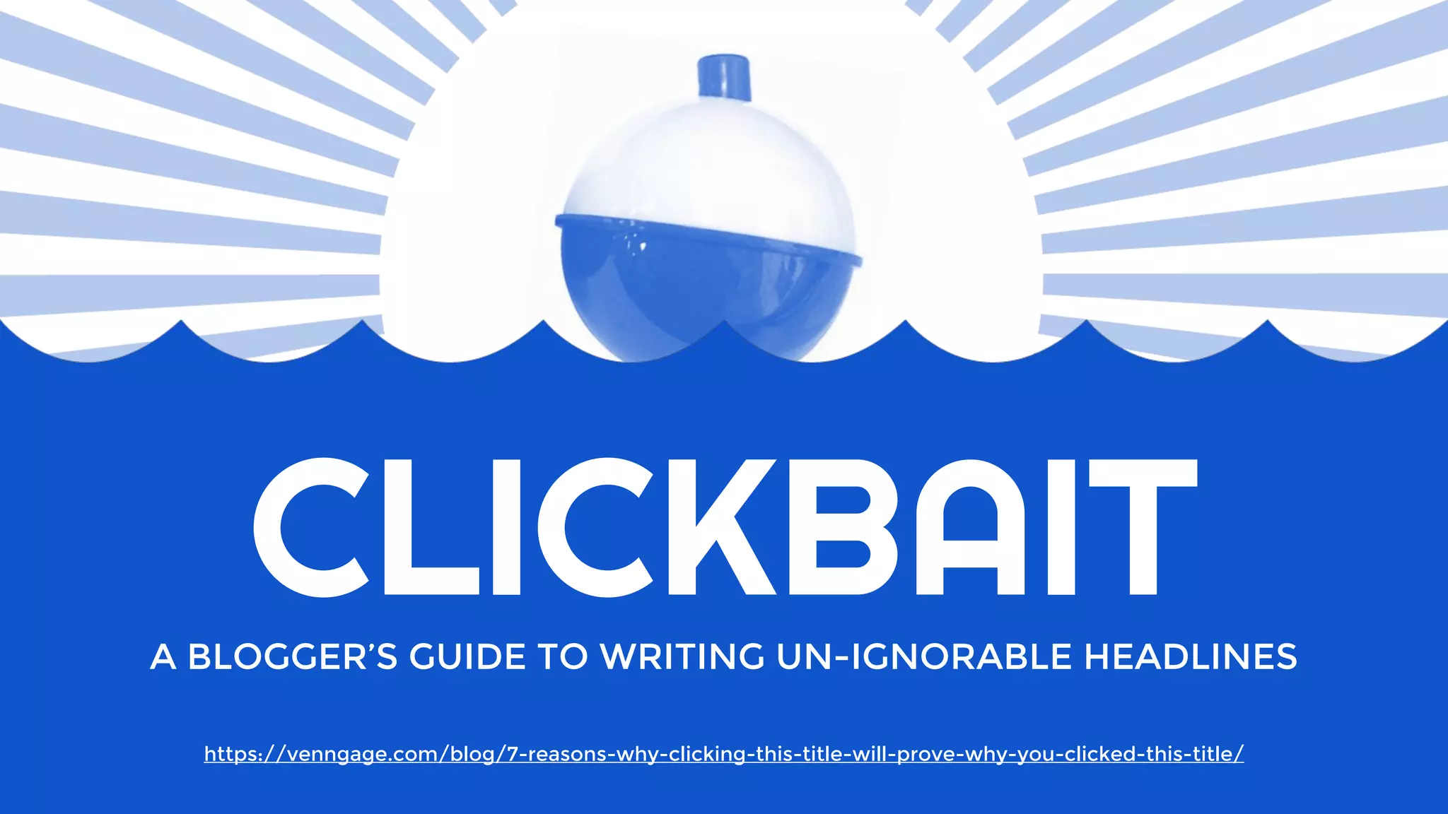 CLICKBAITA BLOGGER’S GUIDE TO WRITING UN-IGNORABLE HEADLINES
https://venngage.com/blog/7-reasons-why-clicking-this-title-will-prove-why-you-clicked-this-title/
 