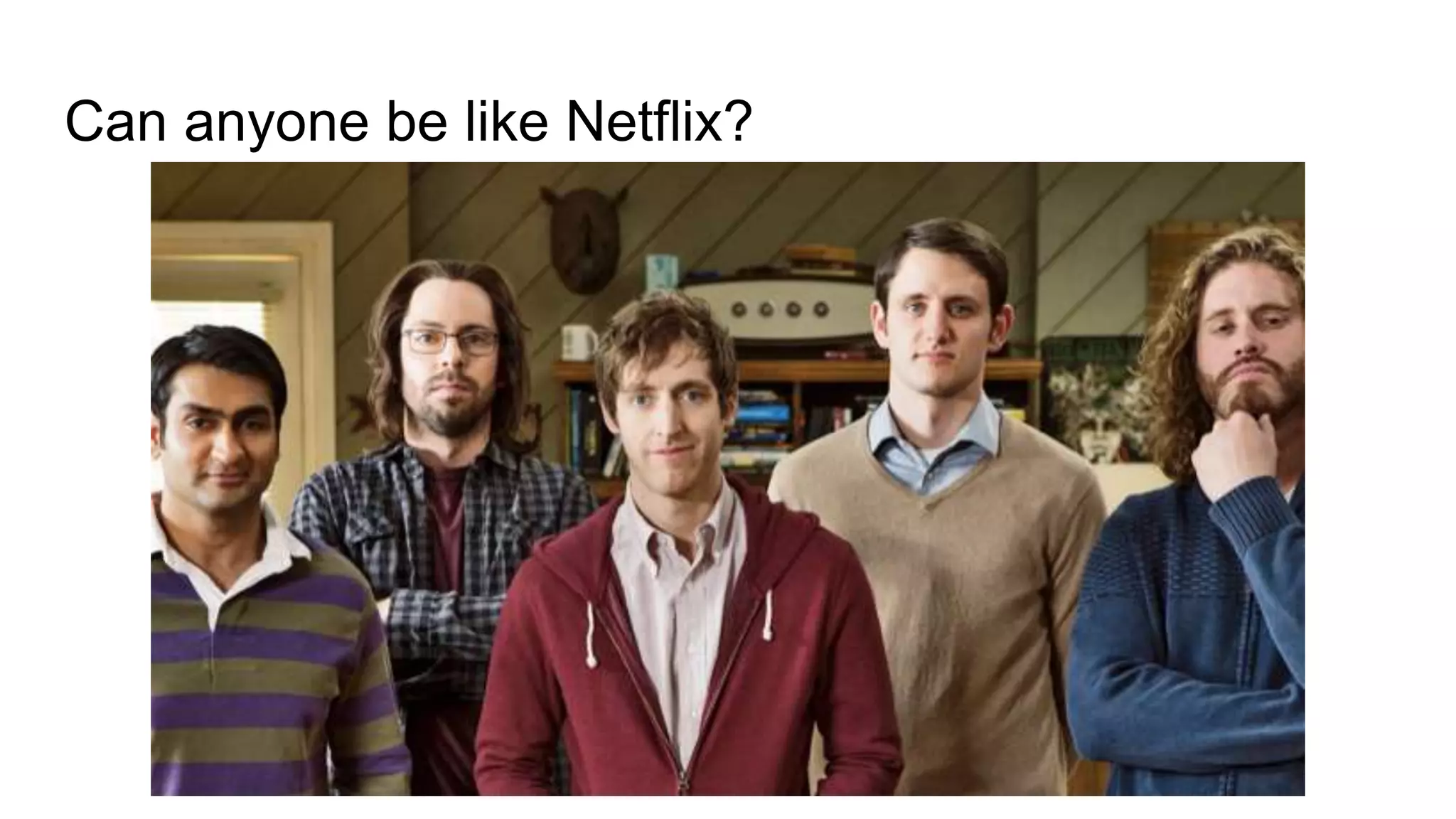 Can anyone be like Netflix?
 