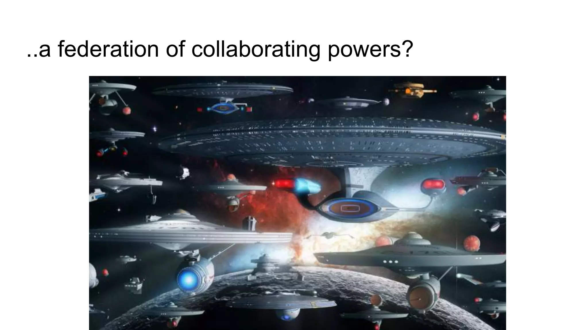 ..a federation of collaborating powers?
 