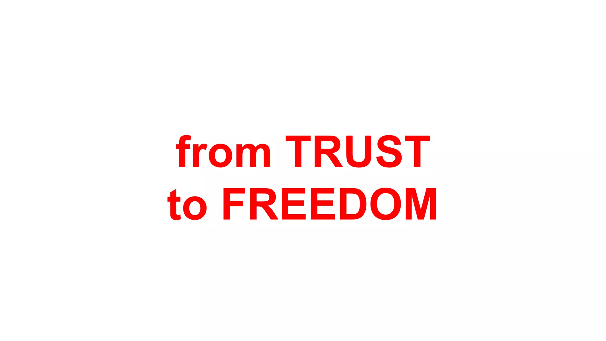from TRUST
to FREEDOM
 