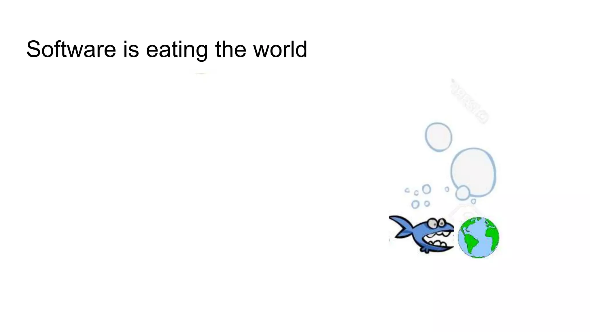 Software is eating the world
 