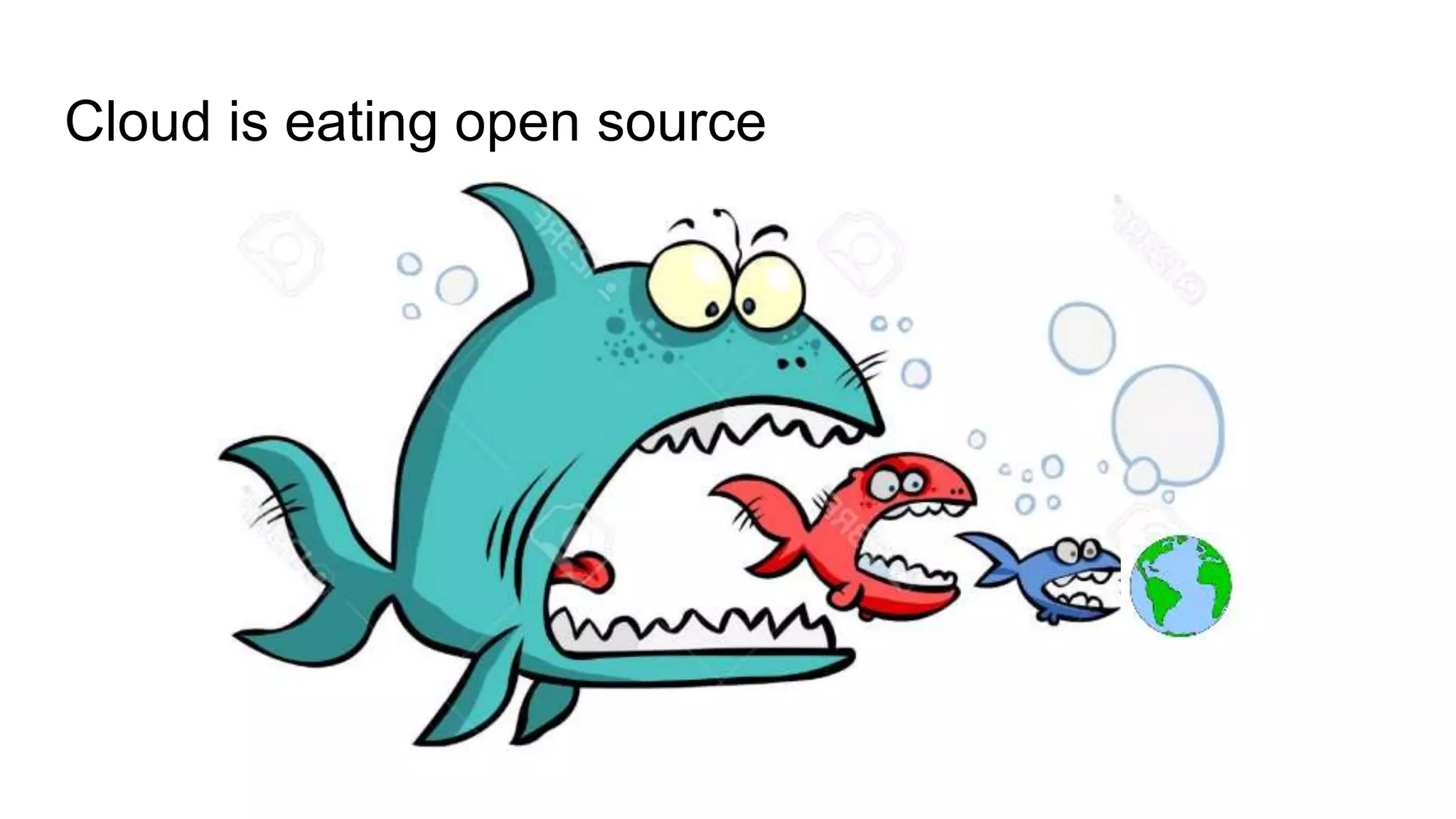 Cloud is eating open source
 