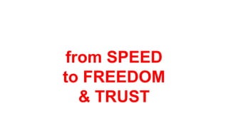 from SPEED
to FREEDOM
& TRUST
 