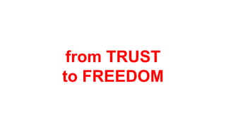 from TRUST
to FREEDOM
 