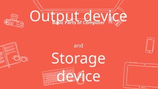 COM2 T3 BASIC PARTS OF COMPUTER (Output devices, Storage devices).pptx
