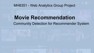 Movie Recommendation
Community Detection for Recommender System
MH8351 - Web Analytics Group Project
 