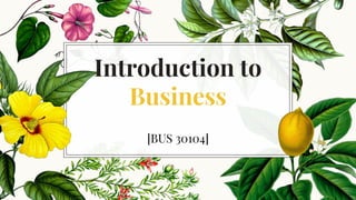 Introduction to
Business
[BUS 30104]
 