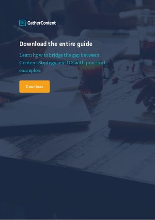 Download the entire guide
Download
Learn how to bridge the gap between
Content Strategy and UX with practical
examples.
 