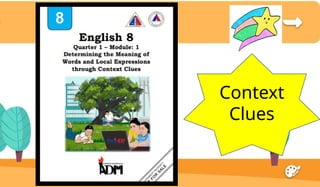 English 8 Module English 8 Quarter 1, Module 1 CONTEXT CLUES.pptx