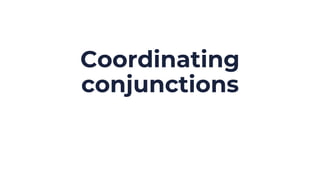 Coordinating
conjunctions
 