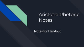 Aristotle Rhetoric
Notes
Notes for Handout
 