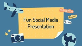 Fun Social Media
Presentation
 