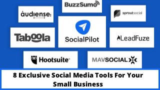 8 Exclusive Social Media Tools For Your
Small Business
 