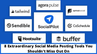 8 Extraordinary Social Media Posting Tools You
Shouldn’t Miss Out On
 