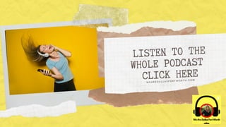 LISTEN TO THE
WHOLE PODCAST
CLICK HEREWEAREDALLASFORTWORTH.COM