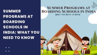 SUMMER
PROGRAMS AT
BOARDING
SCHOOLS IN
INDIA: WHAT YOU
NEED TO KNOW
 