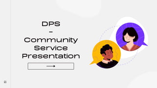 DPS
-
Community
Service
Presentation
01
 