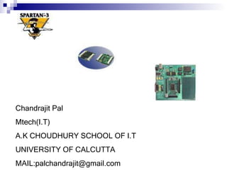Chandrajit Pal Mtech(I.T) A.K CHOUDHURY SCHOOL OF I.T UNIVERSITY OF CALCUTTA MAIL:palchandrajit@gmail.com 