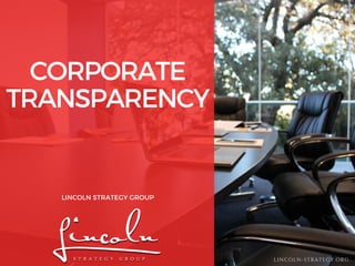 CORPORATE
TRANSPARENCY
LINCOLN STRATEGY GROUP
LINCOLN-STRATEGY.ORG
 