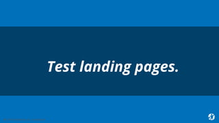 32 2018 © AppFolio, Inc. Confidential.
Test landing pages.
 