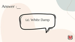 Answer :__
(a). White Damp
 