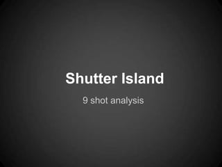 Shutter Island
  9 shot analysis
 