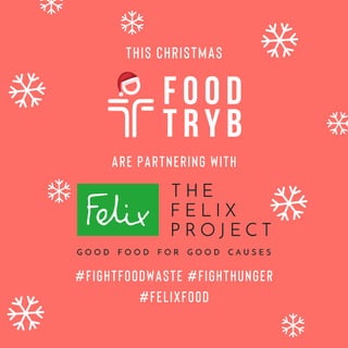 THIS CHRISTMAS
ARE PARTNERING WITH
#fightfoodwaste #fighthunger
#FelixFood
 