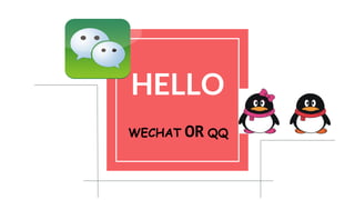 HELLO
WECHAT OR QQ
 
