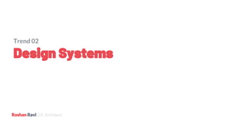 UX Architect
Trend 02
Design Systems
 