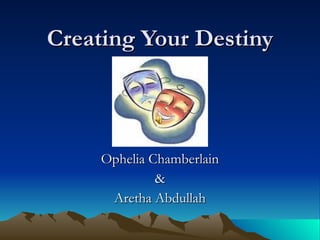Creating Your Destiny Ophelia Chamberlain & Aretha Abdullah 