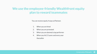 You can receive equity 4 ways at Patreon:
1. When you are hired
2. When you are promoted
3. When you are deemed a top perf...