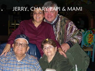 JERRY, CHARY PAPI & MAMI 