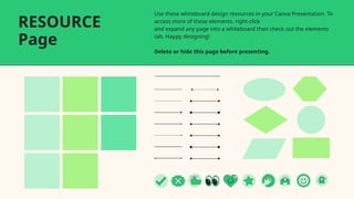 RESOURCE
Page
Use these whiteboard design resources in your Canva Presentation. To
access more of these elements, right-click
and expand any page into a whiteboard then check out the elements
tab. Happy designing!
Delete or hide this page before presenting.
 