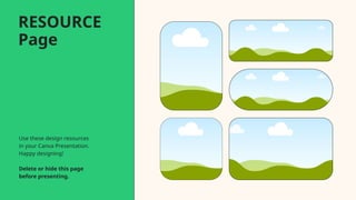 Use these design resources
in your Canva Presentation.
Happy designing!
Delete or hide this page
before presenting.
RESOURCE
Page
 
