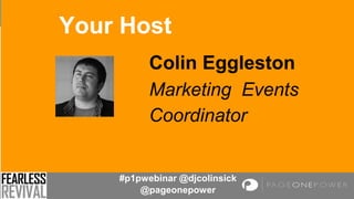 #p1pwebinar @djcolinsick
@pageonepower
Marketing Events
Coordinator
Colin Eggleston
Your Host
 