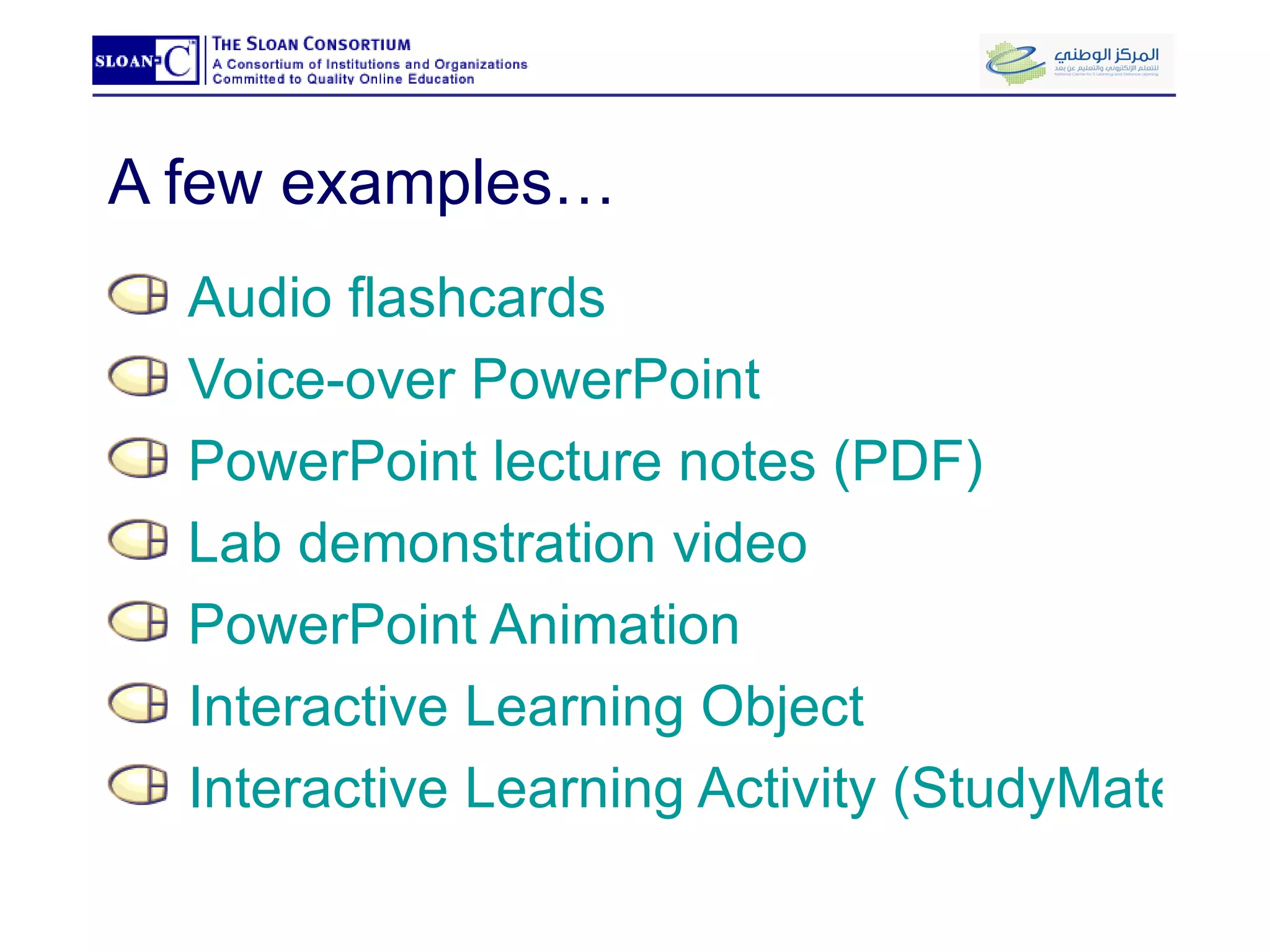 A few examples… Audio flashcards Voice-over PowerPoint PowerPoint lecture notes (PDF) Lab demonstration   video PowerPoint Animation  Interactive Learning Object Interactive Learning Activity (StudyMate) 