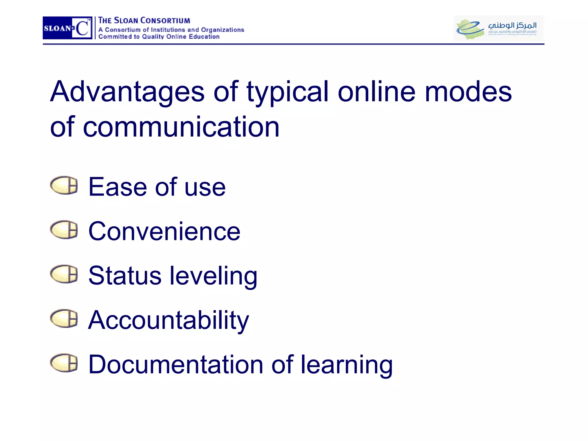 Advantages of typical online modes of communication Ease of use Convenience Status leveling  Accountability Documentation of learning 