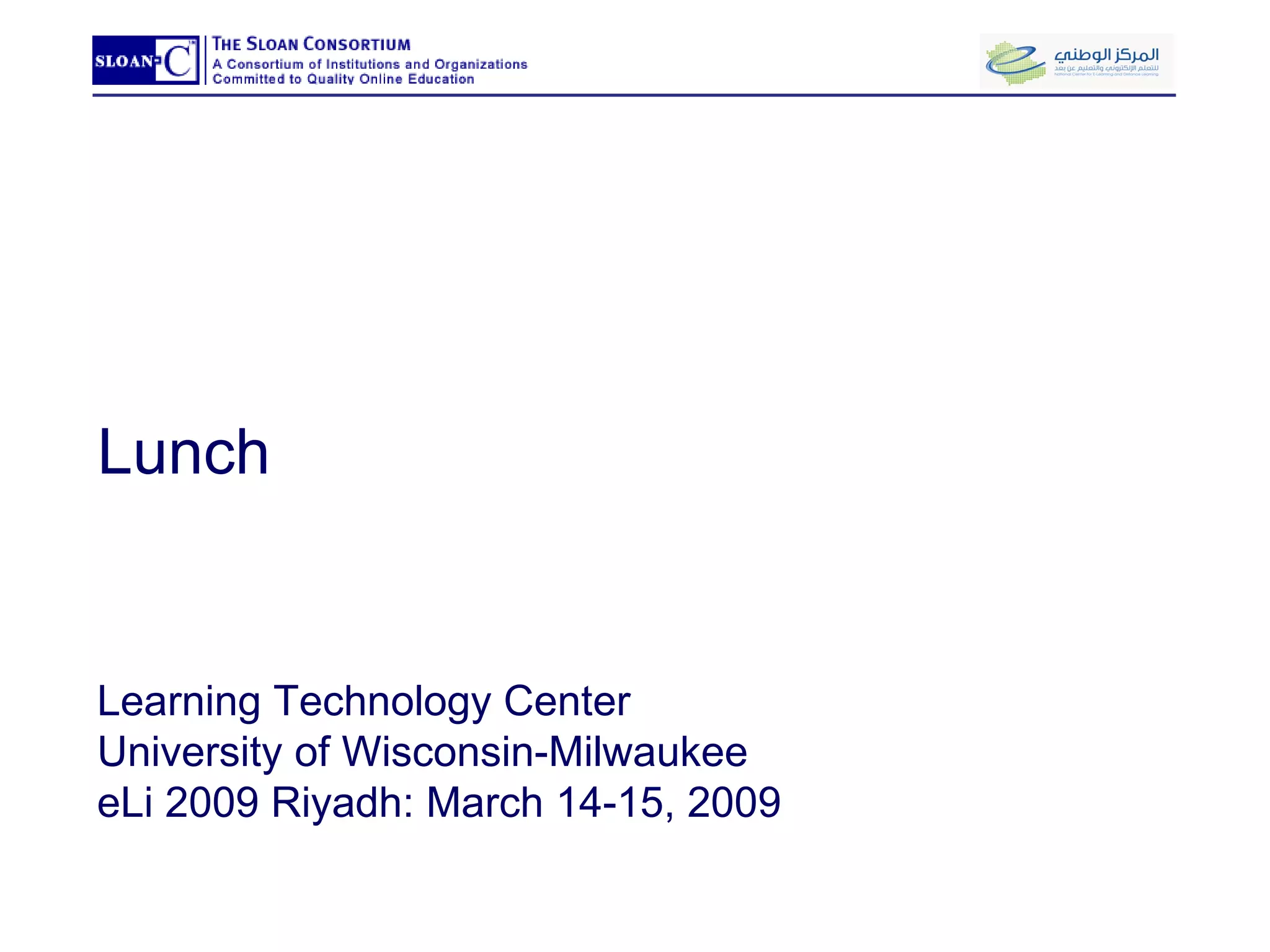 Lunch Learning Technology Center University of Wisconsin-Milwaukee eLi 2009 Riyadh: March 14-15, 2009 