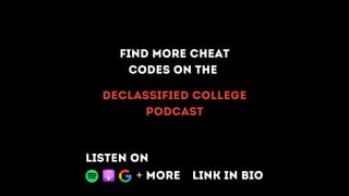 Find more cheat
codes on the
Declassified College
Podcast
Link in bio
Listen on
+ More
 