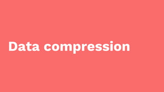 Data compression
 