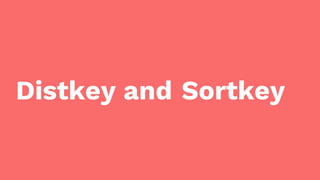 Distkey and Sortkey
 