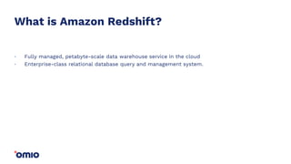 What is Amazon Redshift?
Fully managed, petabyte-scale data warehouse service in the cloud
Enterprise-class relational database query and management system.
.
.
 