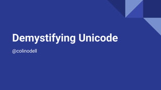 Demystifying Unicode
@colinodell
 